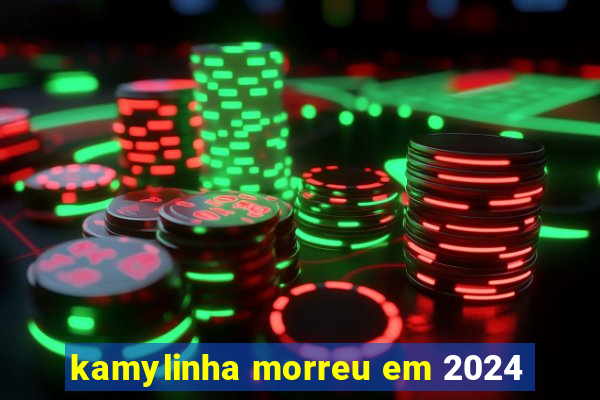 kamylinha morreu em 2024